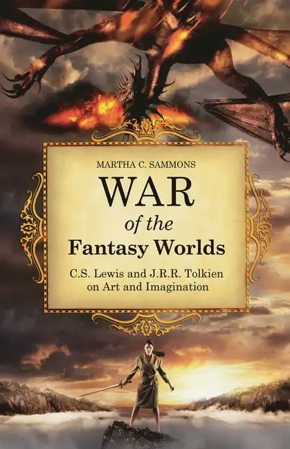 War of the Fantasy Worlds: C.S. Lewis and J.R.R. Tolkien on Art and Imagination - Hardcover