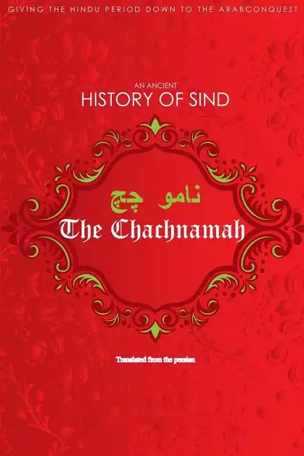 The Chachnamah: Giving the Hindu period down to the Arab Conquest - Paperback