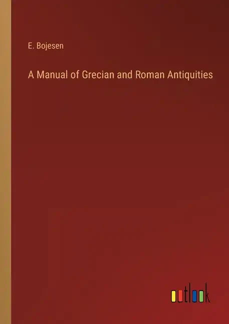 A Manual of Grecian and Roman Antiquities - Paperback
