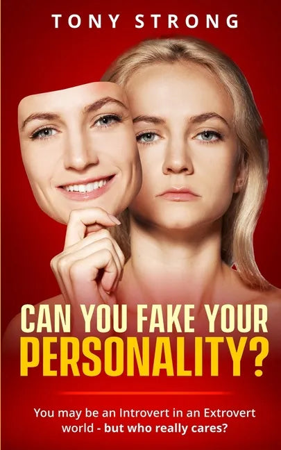 Can You Fake Your Personality?: You May be an Introvert in an Extrovert World - But Who Really Cares? - Paperback