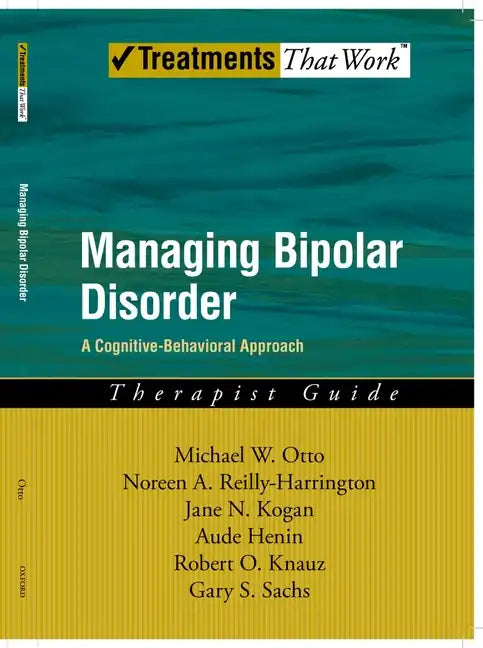 Managing Bipolar Disorder: A Cognitive Behavior Treatment Program Therapist Guide - Paperback