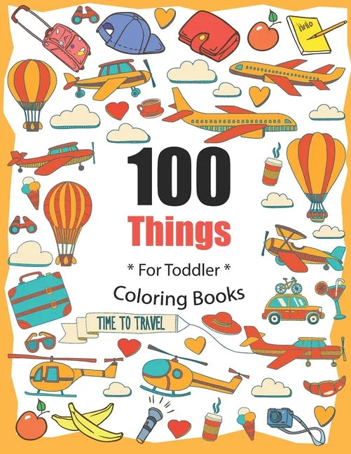 100 Things For Toddler Coloring Book: Easy and Big Coloring Books for Toddlers: Kids Ages 2-4, 4-8, for Boys and Girls (8.5 "x 11" inches 100 pages) - Paperback