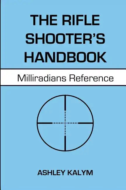 The Rifle Shooter's Handbook: Milliradians Reference - Paperback