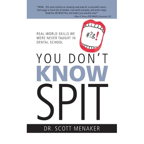 You Don't Know Spit: Real-World Skills We Were Never Taught in Dental School - Paperback