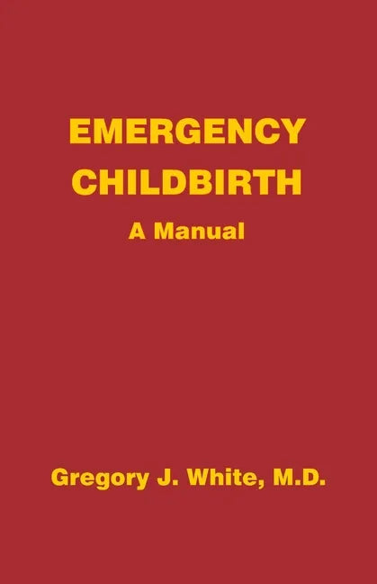 Emergency Childbirth: A Manual - Paperback