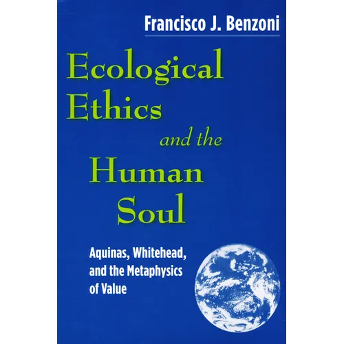 Ecological Ethics and the Human Soul: Aquinas, Whitehead, and the Metaphysics of Value - Paperback