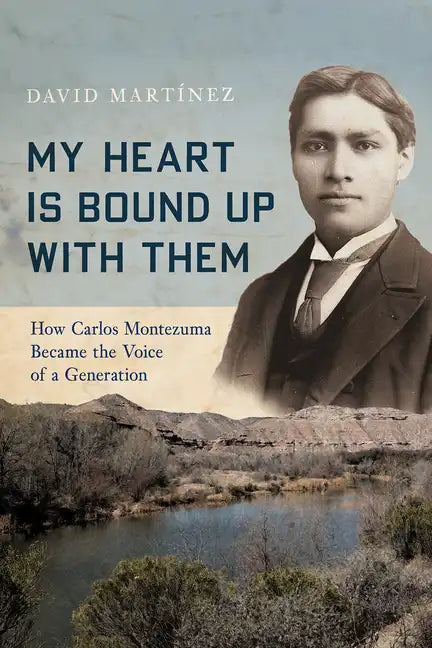 My Heart Is Bound Up with Them: How Carlos Montezuma Became the Voice of a Generation - Paperback