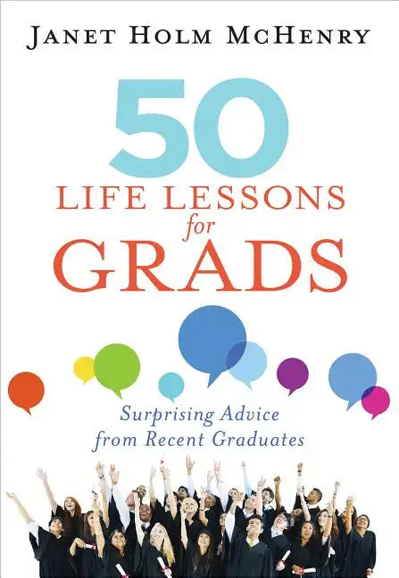 50 Life Lessons for Grads: Surprising Advice from Recent Graduates - Paperback