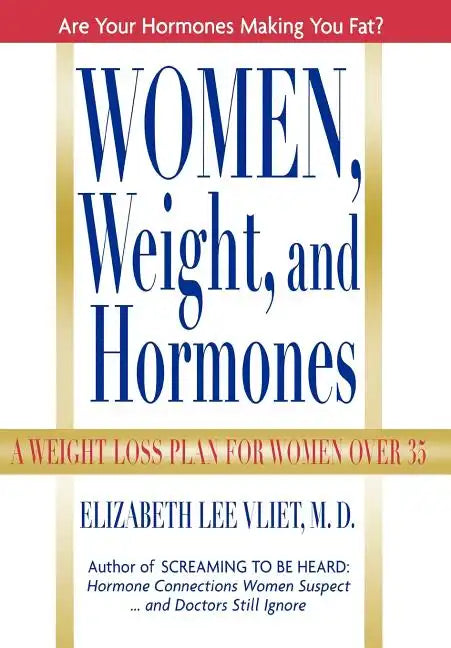 Women, Weight and Hormones: A Weight-Loss Plan for Women Over 35 - Hardcover