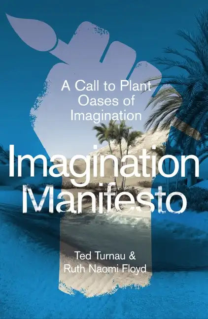 Imagination Manifesto: A Call to Plant Oases of Imagination - Paperback