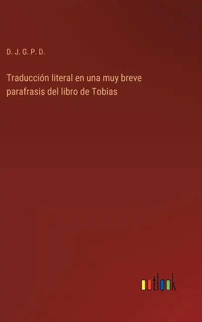 Traducción literal en una muy breve parafrasis del libro de Tobias - Hardcover