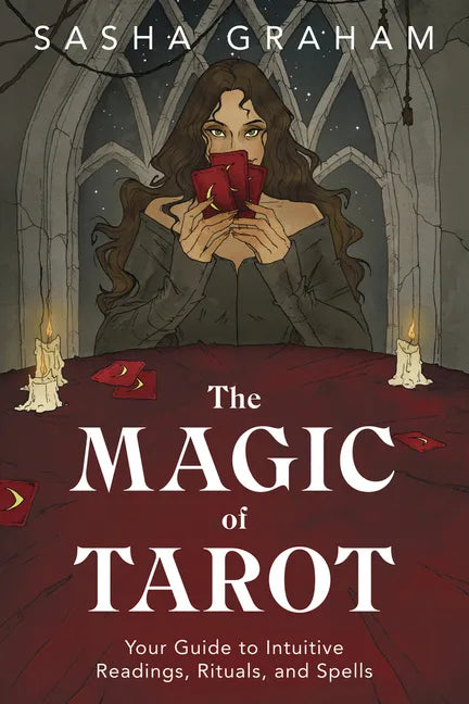 The Magic of Tarot: Your Guide to Intuitive Readings, Rituals, and Spells - Paperback