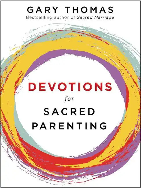 Devotions for Sacred Parenting: Growing in Christ as You Raise Godly Children (a 52-Week Devotional) - Hardcover