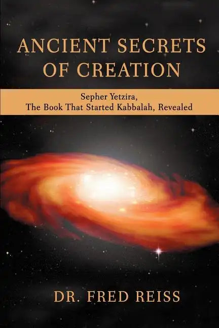 Ancient Secrets of Creation: Sepher Yetzira, the Book That Started Kabbalah, Revealed - Paperback