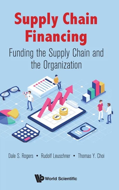 Supply Chain Financing: Funding the Supply Chain and the Organization - Hardcover