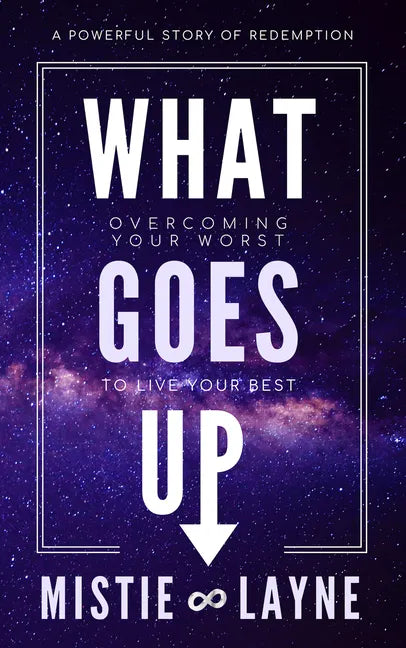What Goes Up: Overcoming Your Worst to Live Your Best - Paperback