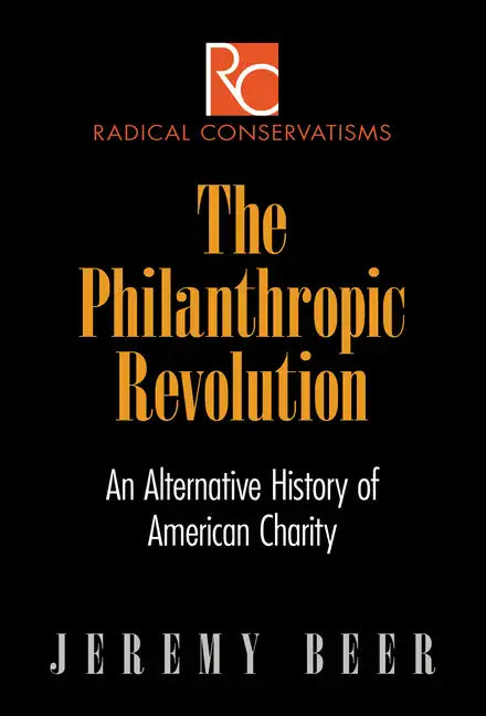 The Philanthropic Revolution: An Alternative History of American Charity - Hardcover
