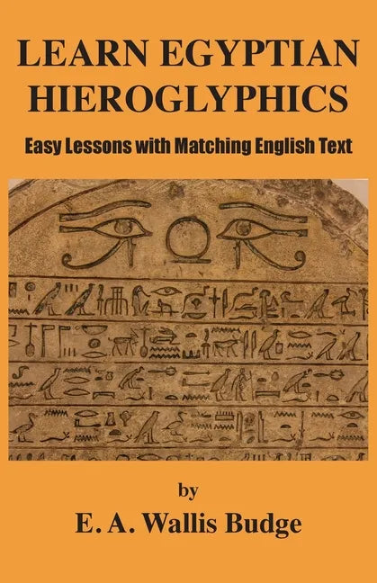 Learn Egyptian Hieroglyphics: Easy Lessons with Matching English Text - Paperback