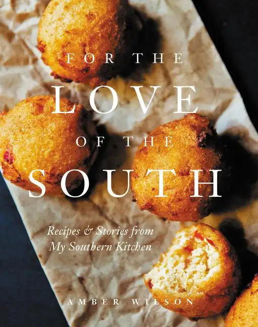 For the Love of the South: Recipes and Stories from My Southern Kitchen - Hardcover