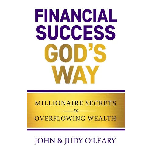 Financial Success God's Way: Millionaire Secrets to Overflowing Wealth - Paperback