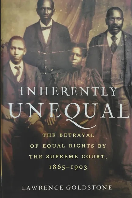 Inherently Unequal: The Betrayal of Equal Rights by the Supreme Court, 1865-1903 - Paperback