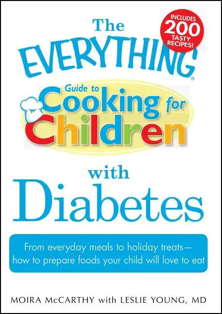 The Everything Guide to Cooking for Children with Diabetes: From Everyday Meals to Holiday Treats - How to Prepare Foods Your Child Will Love to Eat - Paperback