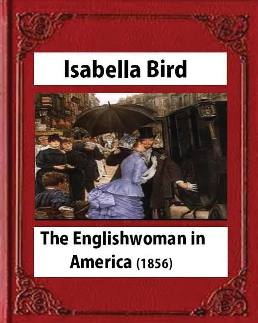 The Englishwoman in America (1856) by Isabella Bird (Original Classics) - Paperback