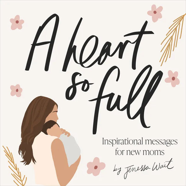 A Heart So Full: Inspirational Messages for New Moms - Hardcover