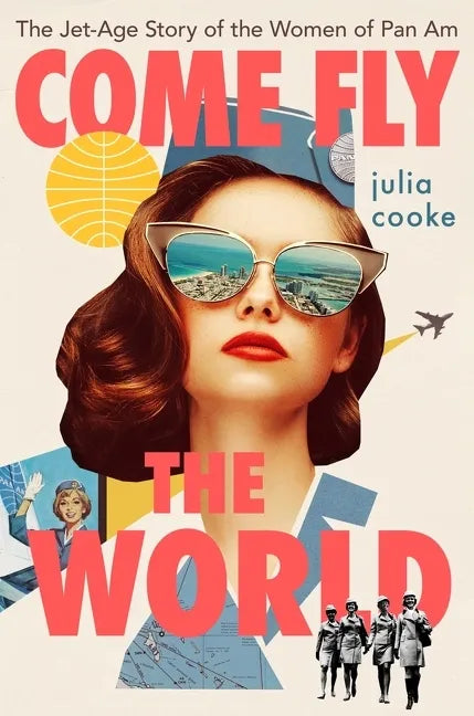 Come Fly the World: The Jet-Age Story of the Women of Pan Am - Hardcover