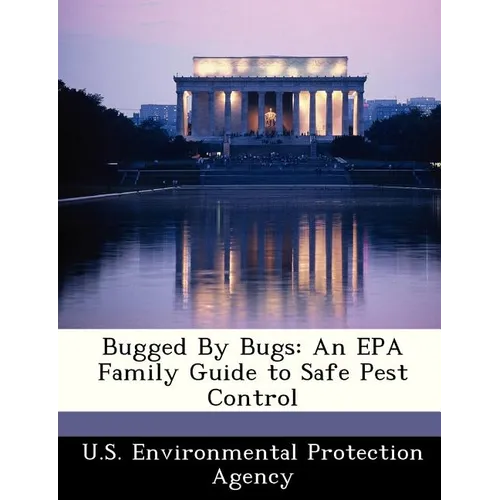 Bugged by Bugs: An EPA Family Guide to Safe Pest Control - Paperback