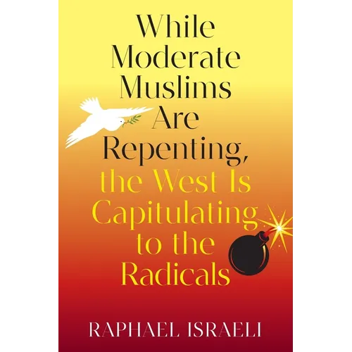 While Moderate Muslims Are Repenting, the West Is Capitulating to the Radicals - Paperback