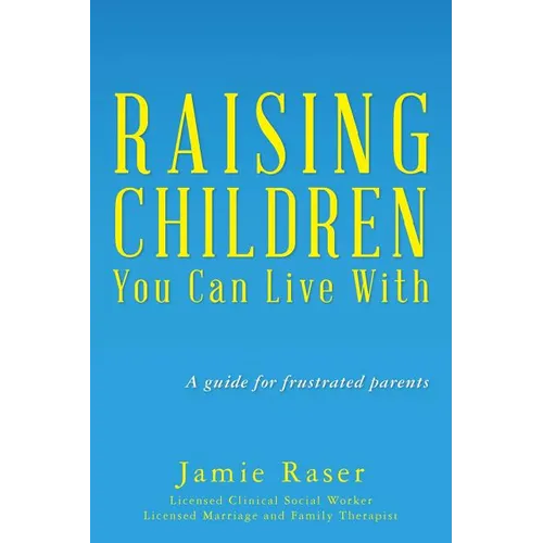 Raising Children You Can Live With: A guide for frustrated parents - Paperback