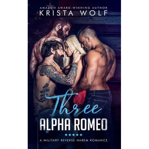 Three Alpha Romeo - A Military Reverse Harem Romance - Paperback