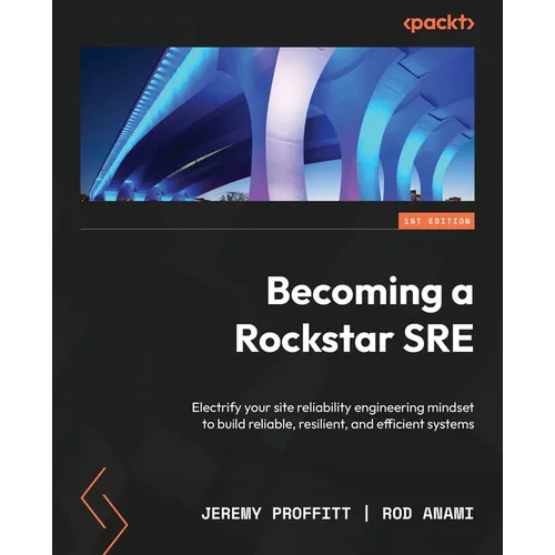 Becoming a Rockstar SRE: Electrify your site reliability engineering mindset to build reliable, resilient, and efficient systems - Paperback