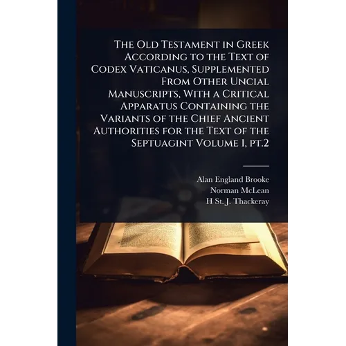 The Old Testament in Greek According to the Text of Codex Vaticanus, Supplemented From Other Uncial Manuscripts, With a Critical Apparatus Containing - Paperback