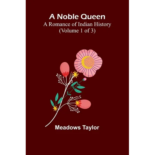 A Noble Queen: A Romance of Indian History (Volume 1 of 3) - Paperback