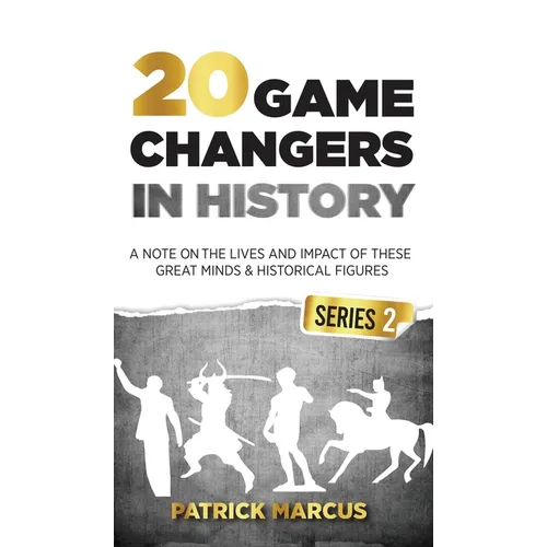 20 Game Changers In History (Series 2); A Note on the Lives and Impact of these Great Minds & Historical Figures (Tesla, Jung, Napoleon, Anne Frank, D - Hardcover