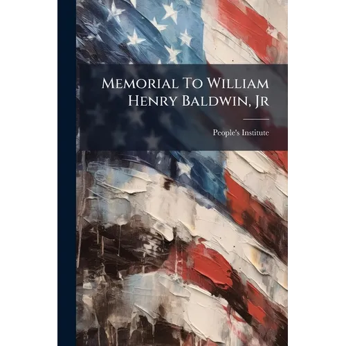 Memorial To William Henry Baldwin, Jr - Paperback