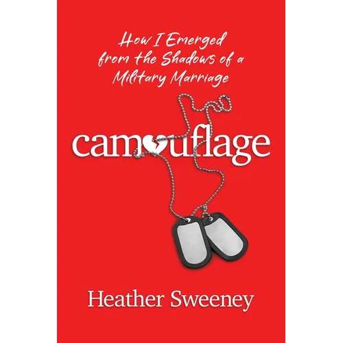Camouflage: How I Emerged from the Shadows of a Military Marriage - Paperback