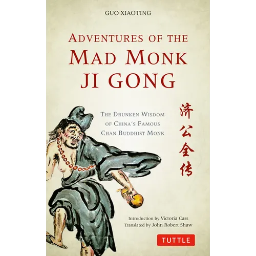 Adventures of the Mad Monk Ji Gong: The Drunken Wisdom of China's Famous Chan Buddhist Monk - Paperback