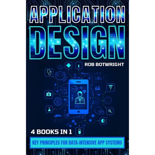 Application Design: Key Principles For Data-Intensive App Systems - Paperback