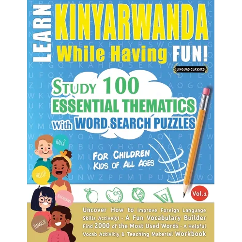 Learn Kinyarwanda While Having Fun! - For Children: Kids of All Ages - Study 100 Essential Thematics with Word Search Puzzles - Vol.1 - Paperback