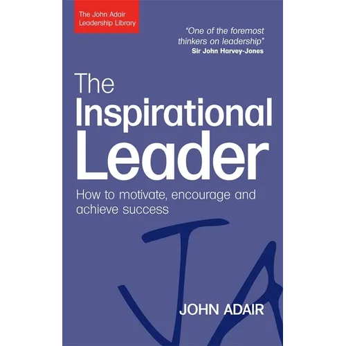 The Inspirational Leader: How to Motivate, Encourage and Achieve Success - Paperback