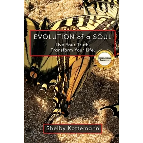 Evolution of a Soul: Live Your Truth. Transform Your Life. - Paperback