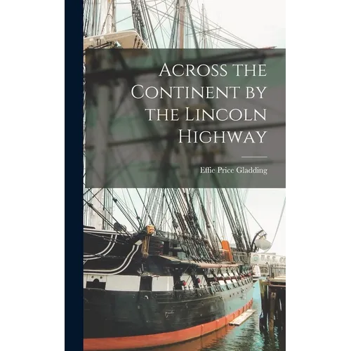 Across the Continent by the Lincoln Highway - Hardcover