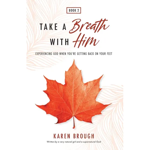 Take A Breath With Him - Experiencing God When You're Getting Back On Your Feet - Paperback