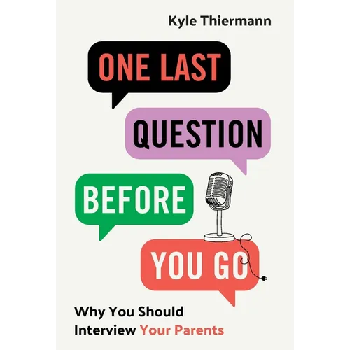 One Last Question Before You Go: Why You Should Interview Your Parents - Hardcover