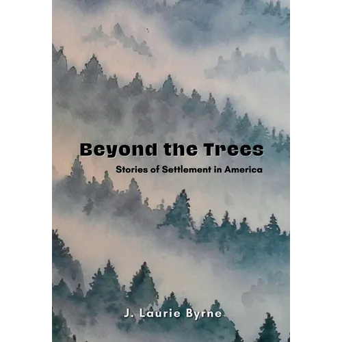Beyond the Trees: Stories of Settlement in America - Hardcover