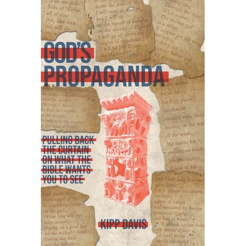 God's Propaganda: Pulling Back the Curtain on What the Bible Wants You to See - Hardcover