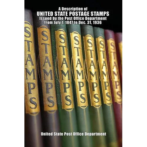 A Description of United State Postage Stamps Issues July 1, 1847 to Dec. 31, 1936 - Paperback